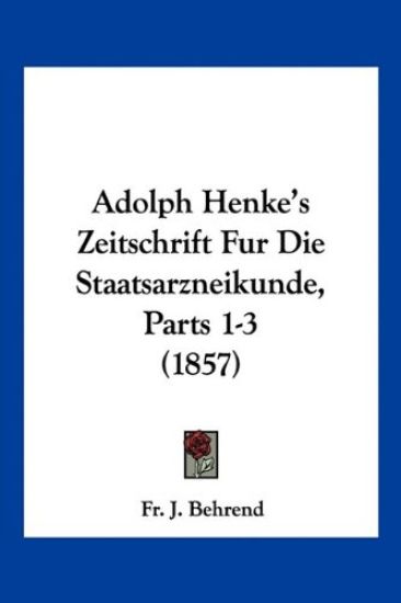 Behrend, F: Adolph Henke's Zeitschrift Fur Die Staatsarzneik