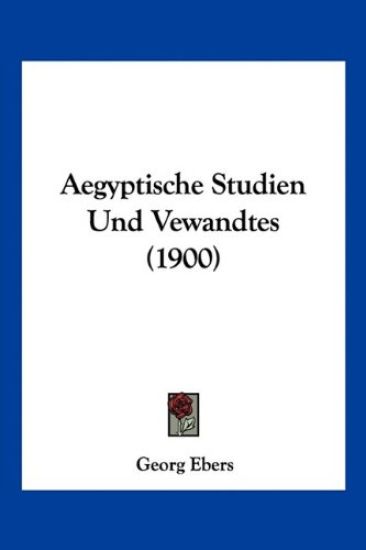 Ebers, G: Aegyptische Studien Und Vewandtes (1900)