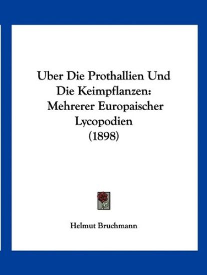 Bruchmann, H: Uber Die Prothallien Und Die Keimpflanzen