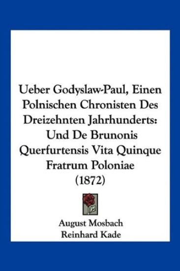 Mosbach, A: Ueber Godyslaw-Paul, Einen Polnischen Chronisten