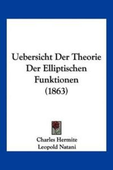 Hermite, C: Uebersicht Der Theorie Der Elliptischen Funktion