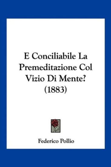 E Conciliabile La Premeditazione Col Vizio Di Mente? (1883)