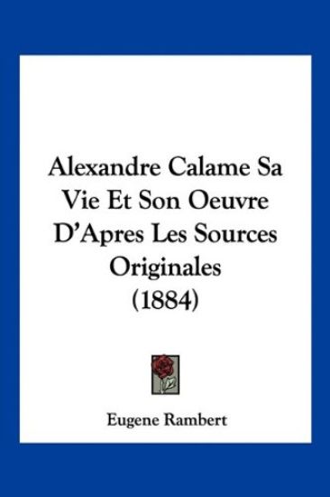 Alexandre Calame Sa Vie Et Son Oeuvre D'Apres Les Sources Originales (1884)