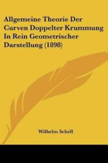 Schell, W: Allgemeine Theorie Der Curven Doppelter Krummung