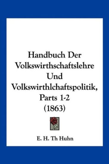 Huhn, E: Handbuch Der Volkswirthschaftslehre Und Volkswirthl
