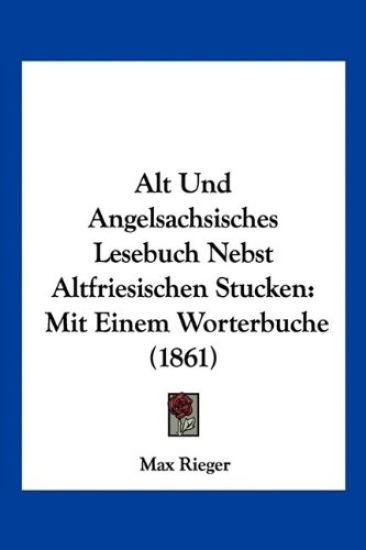 Rieger, M: Alt Und Angelsachsisches Lesebuch Nebst Altfriesi