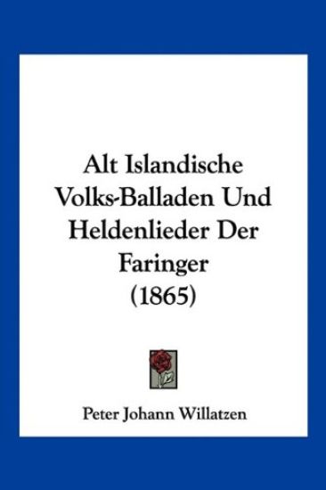 Willatzen, P: Alt Islandische Volks-Balladen Und Heldenliede