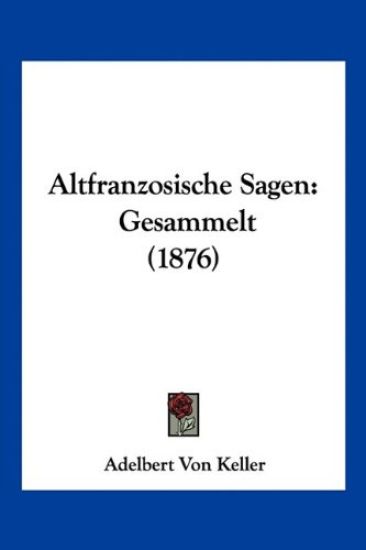 Keller, A: Altfranzosische Sagen