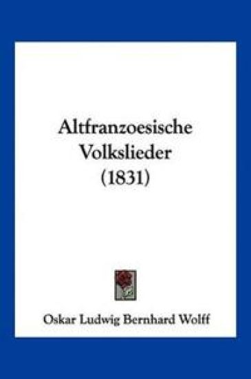 Wolff, O: Altfranzoesische Volkslieder (1831)
