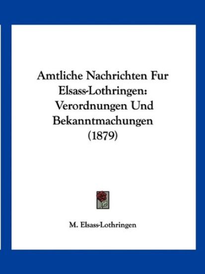 Elsass-Lothringen, M: Amtliche Nachrichten Fur Elsass-Lothri