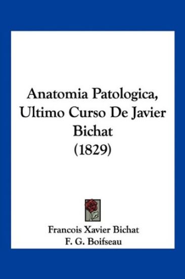 Anatomia Patologica, Ultimo Curso de Javier Bichat (1829)