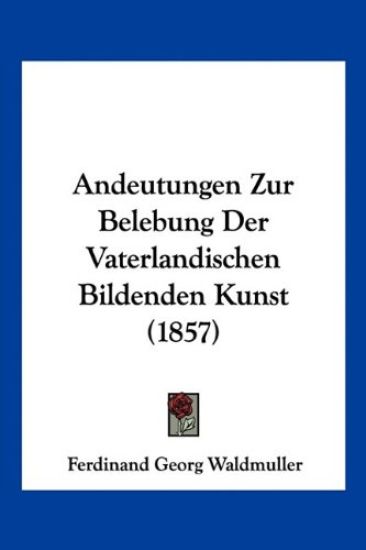 Waldmuller, F: Andeutungen Zur Belebung Der Vaterlandischen