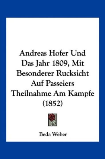 Weber, B: Andreas Hofer Und Das Jahr 1809, Mit Besonderer Ru