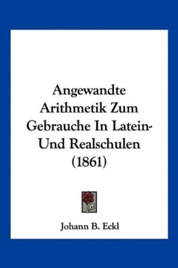 Eckl, J: Angewandte Arithmetik Zum Gebrauche In Latein-Und R