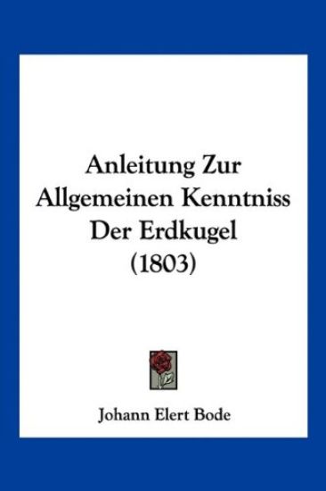 Bode, J: Anleitung Zur Allgemeinen Kenntniss Der Erdkugel (1
