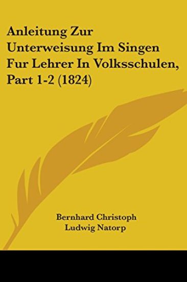 Natorp, B: Anleitung Zur Unterweisung Im Singen Fur Lehrer I