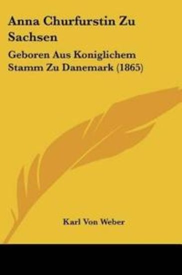 Weber, K: Anna Churfurstin Zu Sachsen