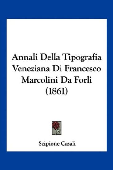 Annali Della Tipografia Veneziana Di Francesco Marcolini Da Forli (1861)
