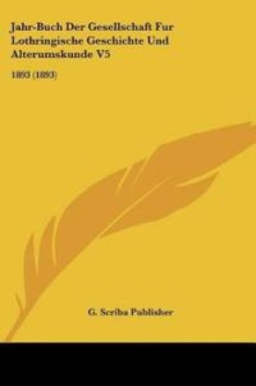 G. Scriba Publisher: Jahr-Buch Der Gesellschaft Fur Lothring