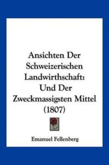 Fellenberg, E: Ansichten Der Schweizerischen Landwirthschaft