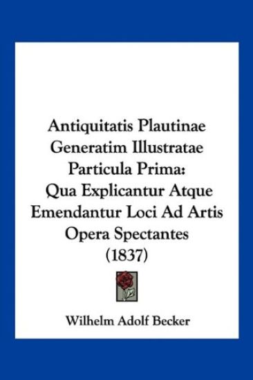 Antiquitatis Plautinae Generatim Illustratae Particula Prima