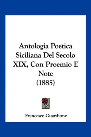 Antologia Poetica Siciliana Del Secolo XIX, Con Proemio E Note (1885)