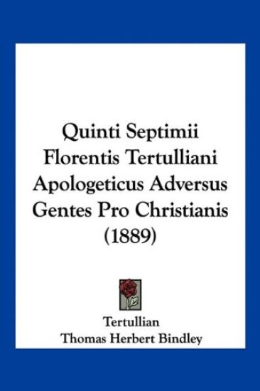 Quinti Septimii Florentis Tertulliani Apologeticus Adversus Gentes Pro Christianis (1889)