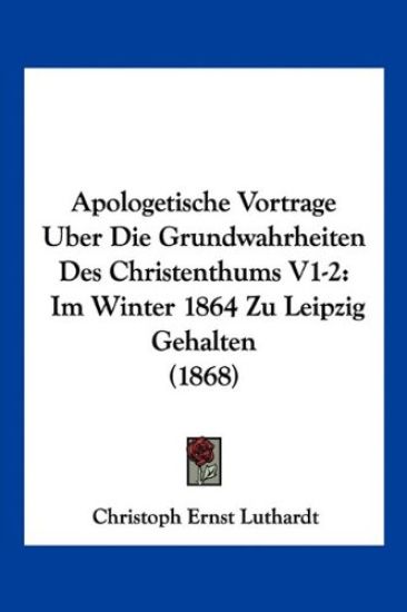 Luthardt, C: Apologetische Vortrage Uber Die Grundwahrheiten