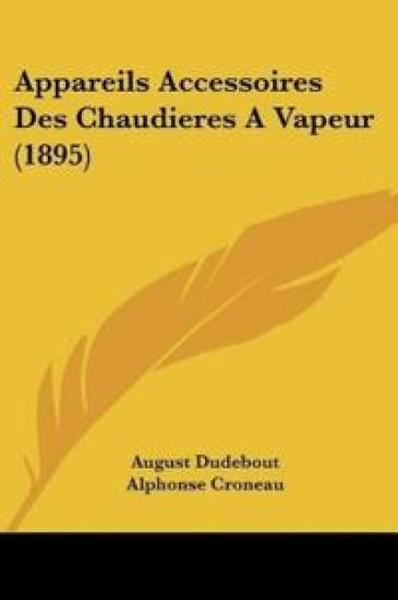 Appareils Accessoires Des Chaudieres A Vapeur (1895)