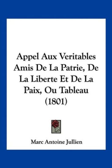 Appel Aux Veritables Amis De La Patrie, De La Liberte Et De La Paix, Ou Tableau (1801)