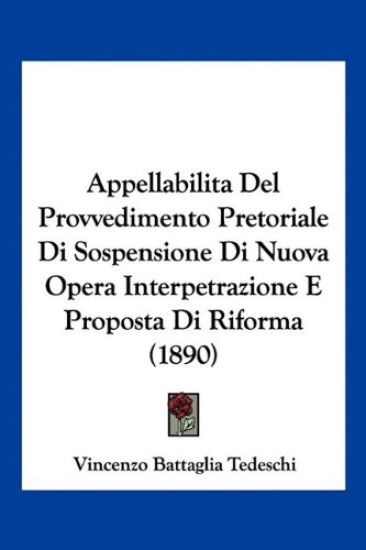 Appellabilita Del Provvedimento Pretoriale Di Sospensione Di Nuova Opera Interpetrazione E Proposta Di Riforma (1890)