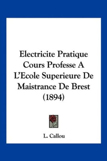 Electricite Pratique Cours Professe A L'Ecole Superieure De Maistrance De Brest (1894)