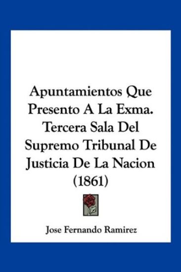Apuntamientos Que Presento A La Exma. Tercera Sala Del Supremo Tribunal De Justicia De La Nacion (1861)
