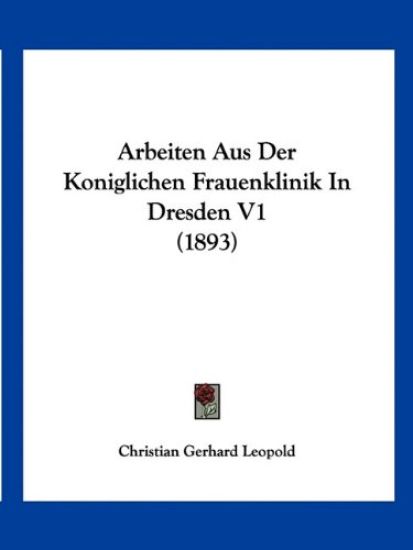 Leopold, C: Arbeiten Aus Der Koniglichen Frauenklinik In Dre