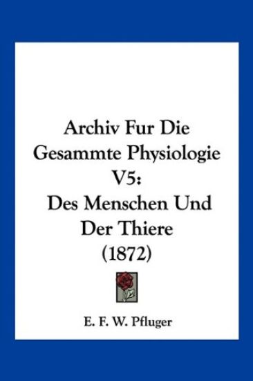 Pfluger, E: Archiv Fur Die Gesammte Physiologie V5