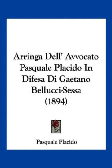 Arringa Dell' Avvocato Pasquale Placido In Difesa Di Gaetano Bellucci-Sessa (1894)