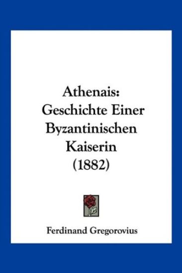 Gregorovius, F: Athenais