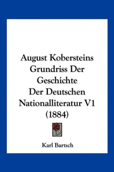 Bartsch, K: August Kobersteins Grundriss Der Geschichte Der