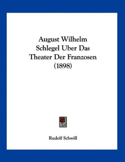 Schwill, R: August Wilhelm Schlegel Uber Das Theater Der Fra