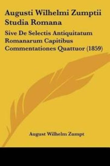 Augusti Wilhelmi Zumptii Studia Romana