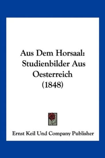 Ernst Keil Und Company Publisher: Aus Dem Horsaal