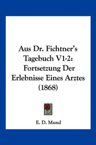 Mund, E: Aus Dr. Fichtner's Tagebuch V1-2
