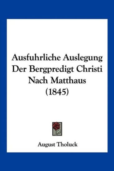 Tholuck, A: Ausfuhrliche Auslegung Der Bergpredigt Christi N