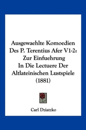 Dziatzko, C: Ausgewaehlte Komoedien Des P. Terentius Afer V1