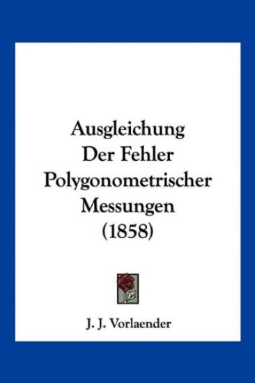 Vorlaender, J: Ausgleichung Der Fehler Polygonometrischer Me