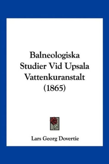 Balneologiska Studier Vid Upsala Vattenkuranstalt (1865)