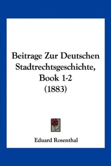 Rosenthal, E: Beitrage Zur Deutschen Stadtrechtsgeschichte,