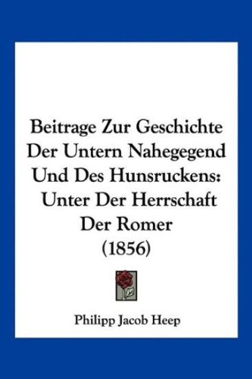 Heep, P: Beitrage Zur Geschichte Der Untern Nahegegend Und D