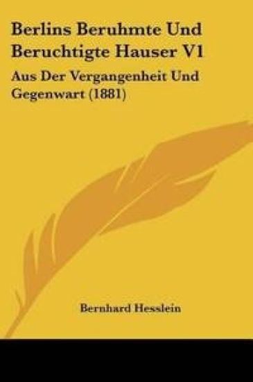 Hesslein, B: Berlins Beruhmte Und Beruchtigte Hauser V1