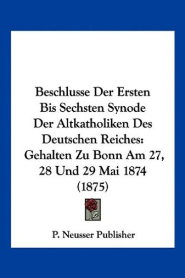 P. Neusser Publisher: Beschlusse Der Ersten Bis Sechsten Syn